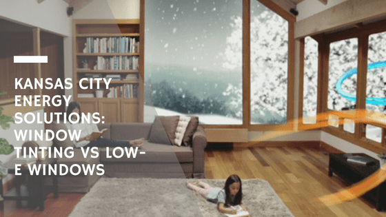 Kansas City Energy Solutions_ Window Tinting vs Low-E Windows