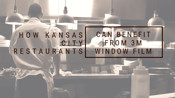 How Kansas City Restaurants Can Benefit from 3M Window Film