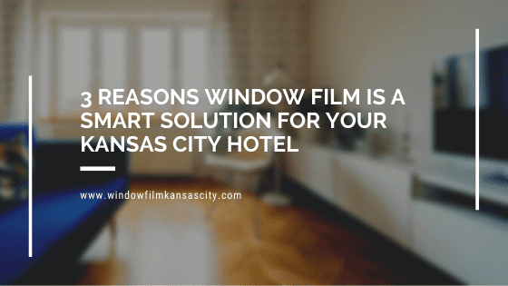 reasons hotel window film kansas city