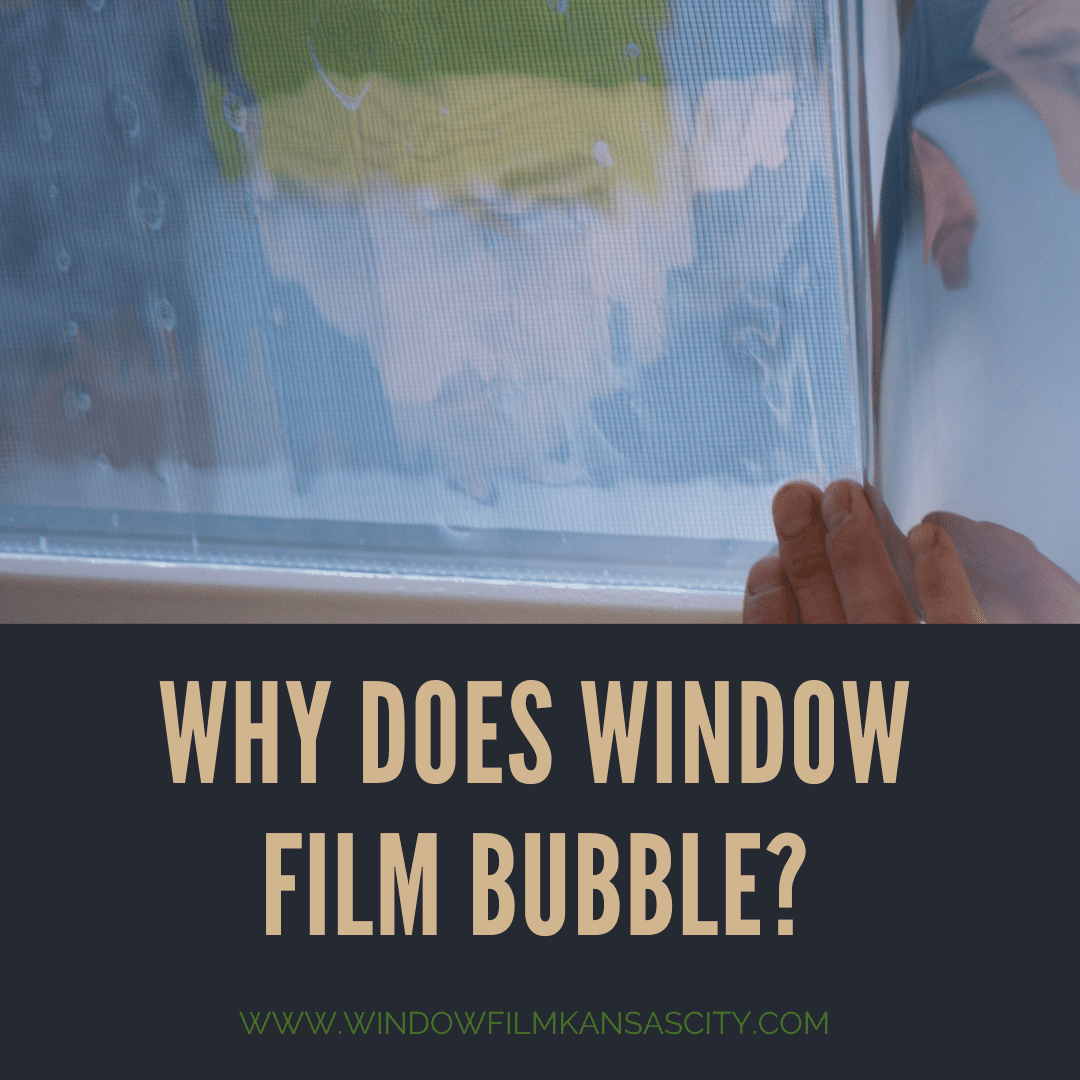 Why Does Window Film Bubble? Window Film Kansas City