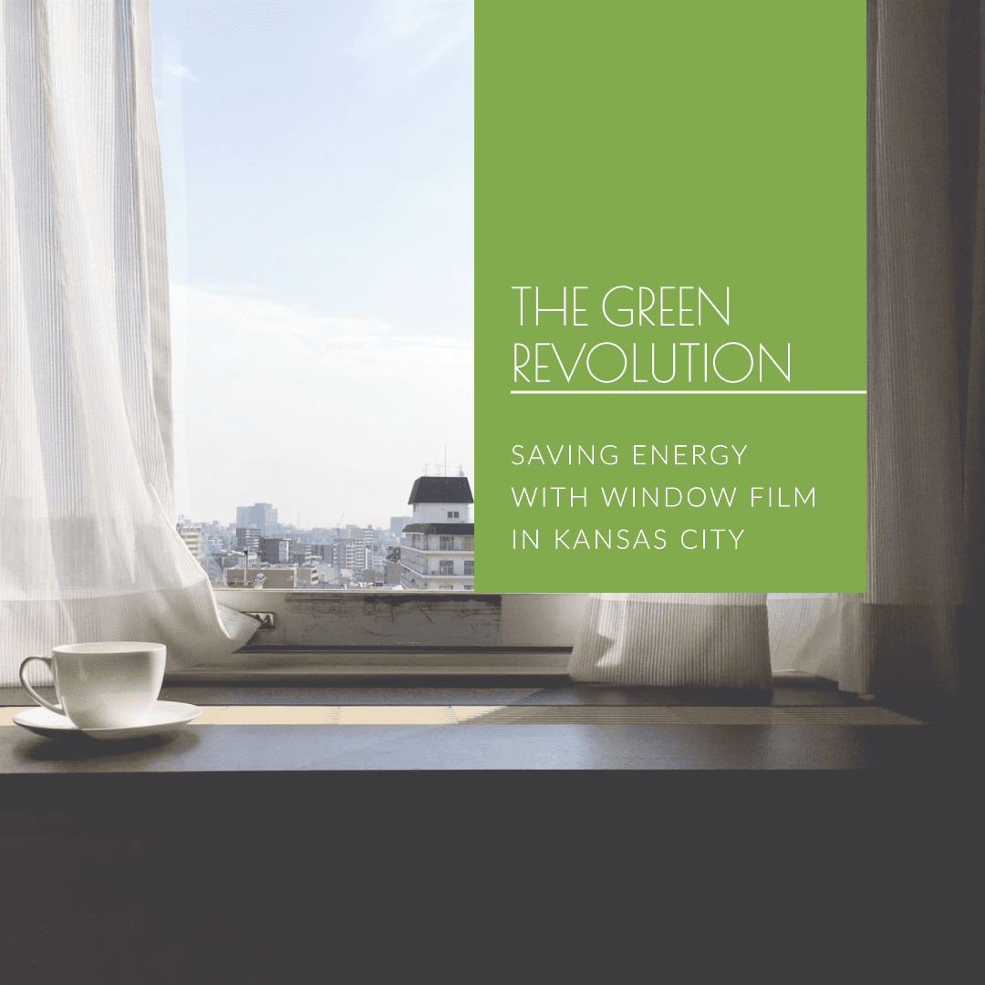 The Green Revolution Saving Energy with Window Film in Kansas City
